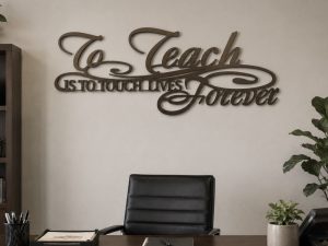 Beautiful, Inspirational, Metal " To teach is to touch lives forever"