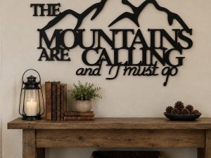 The MOUNTAINS are Calling and I MUST GO metal art